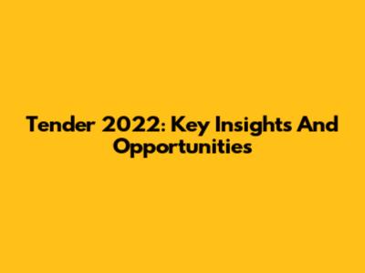 Tender 2022: Key Insights And Opportunities