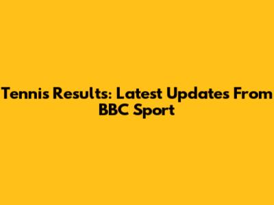 Tennis Results: Latest Updates From BBC Sport