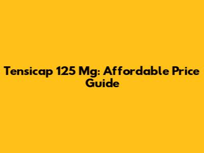Tensicap 125 Mg: Affordable Price Guide