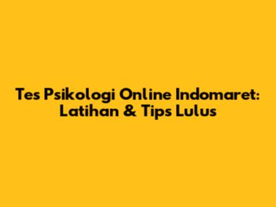 Tes Psikologi Online Indomaret: Latihan & Tips Lulus