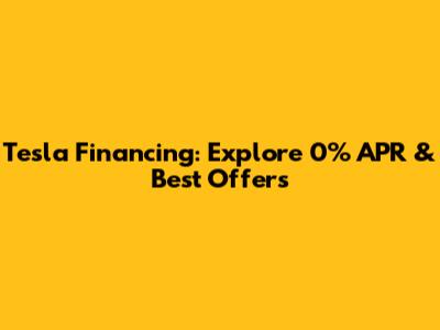 Tesla Financing: Explore 0% APR & Best Offers