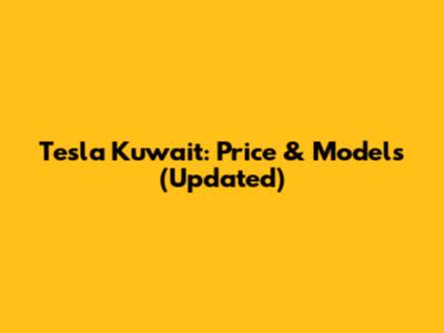 Tesla Kuwait: Price & Models (Updated)