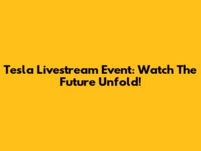Tesla Livestream Event: Watch The Future Unfold!