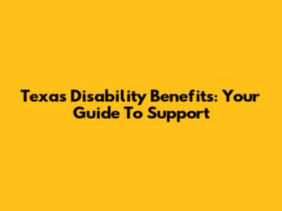 Texas Disability Benefits: Your Guide To Support