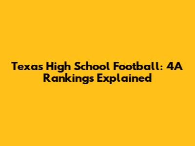 Texas High School Football: 4A Rankings Explained