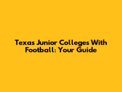 Texas Junior Colleges With Football: Your Guide