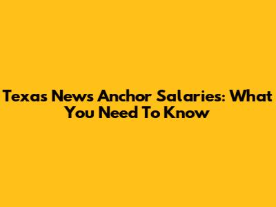 Texas News Anchor Salaries: What You Need To Know