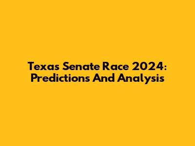 Texas Senate Race 2024: Predictions And Analysis
