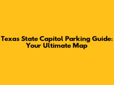 Texas State Capitol Parking Guide: Your Ultimate Map