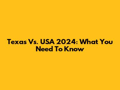 Texas Vs. USA 2024: What You Need To Know
