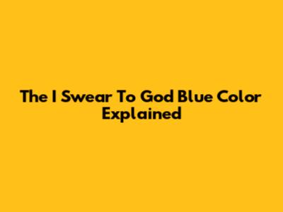 The "I Swear To God Blue" Color Explained