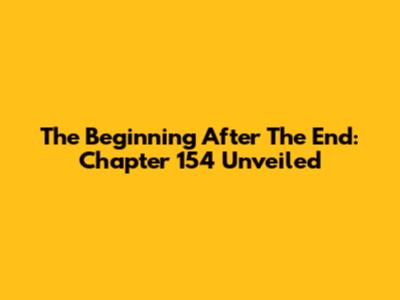 The Beginning After The End: Chapter 154 Unveiled