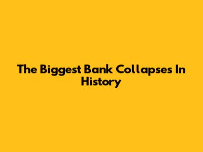 The Biggest Bank Collapses In History