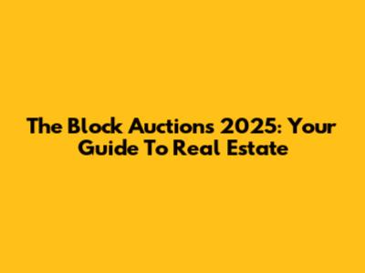 The Block Auctions 2025: Your Guide To Real Estate