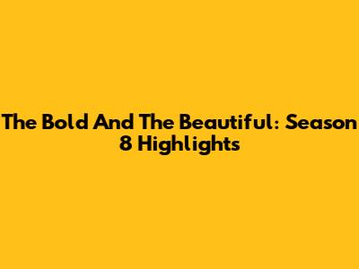 The Bold And The Beautiful: Season 8 Highlights