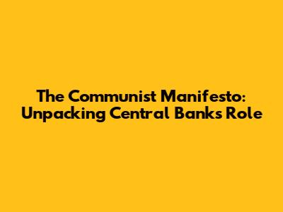 The Communist Manifesto: Unpacking Central Bank's Role