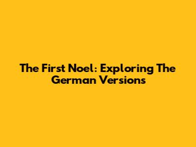 The First Noel: Exploring The German Versions