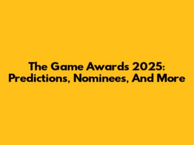 The Game Awards 2025: Predictions, Nominees, And More