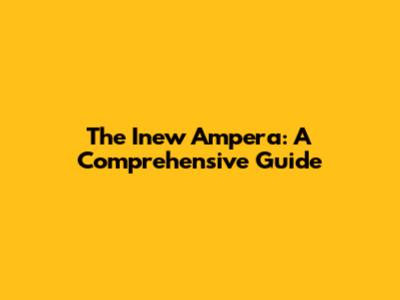 The Inew Ampera: A Comprehensive Guide