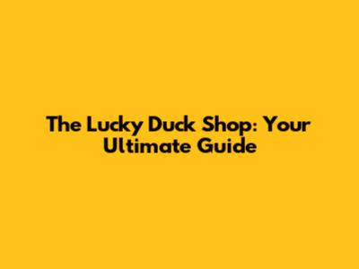 The Lucky Duck Shop: Your Ultimate Guide