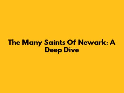 The Many Saints Of Newark: A Deep Dive