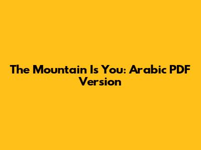 The Mountain Is You: Arabic PDF Version