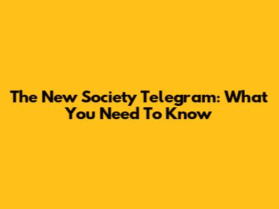 The New Society Telegram: What You Need To Know