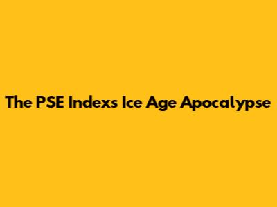 The PSE Index's Ice Age Apocalypse
