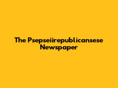 The Psepseiirepublicansese Newspaper
