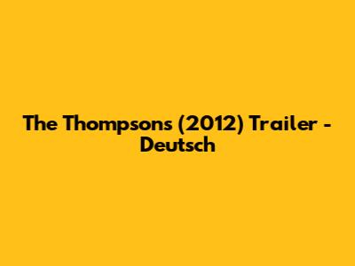 The Thompsons (2012) Trailer - Deutsch