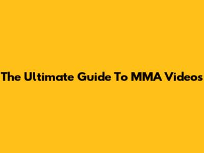 The Ultimate Guide To MMA Videos