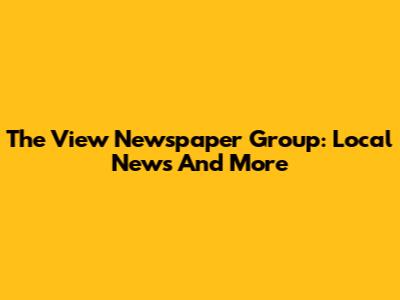 The View Newspaper Group: Local News And More