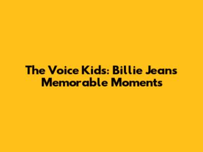 The Voice Kids: Billie Jean's Memorable Moments