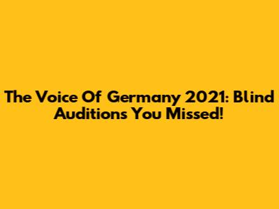 The Voice Of Germany 2021: Blind Auditions You Missed!