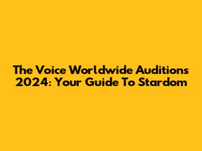 The Voice Worldwide Auditions 2024: Your Guide To Stardom