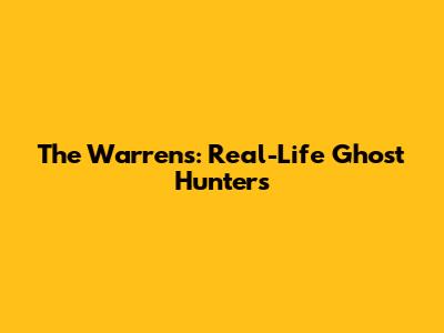 The Warrens: Real-Life Ghost Hunters