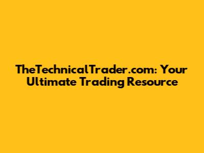 TheTechnicalTrader.com: Your Ultimate Trading Resource