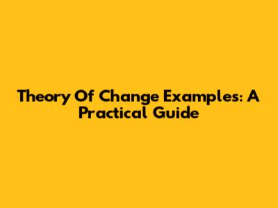Theory Of Change Examples: A Practical Guide