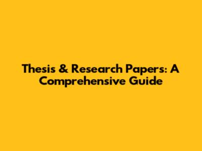 Thesis & Research Papers: A Comprehensive Guide