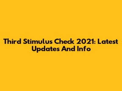 Third Stimulus Check 2021: Latest Updates And Info