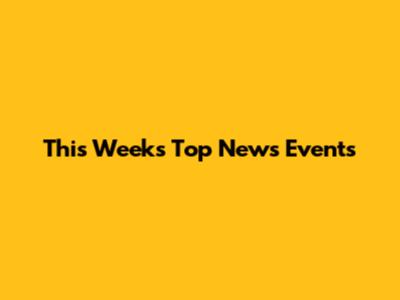 This Week's Top News Events
