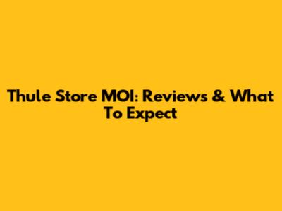 Thule Store MOI: Reviews & What To Expect
