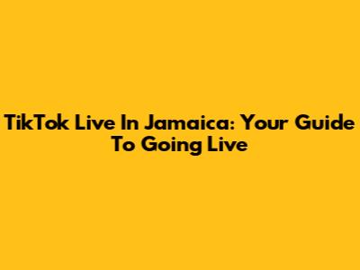 TikTok Live In Jamaica: Your Guide To Going Live