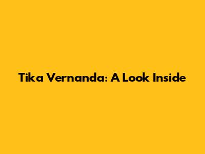 Tika Vernanda: A Look Inside