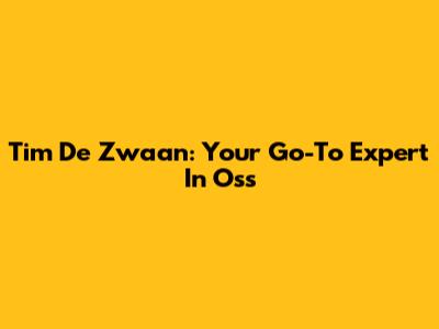Tim De Zwaan: Your Go-To Expert In Oss