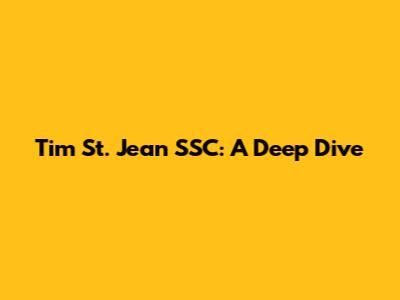 Tim St. Jean SSC: A Deep Dive