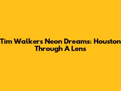 Tim Walker's Neon Dreams: Houston Through A Lens