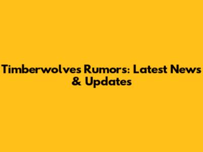 Timberwolves Rumors: Latest News & Updates
