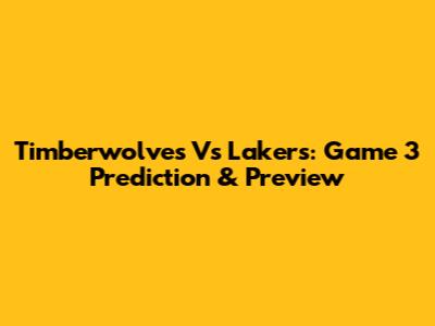Timberwolves Vs Lakers: Game 3 Prediction & Preview