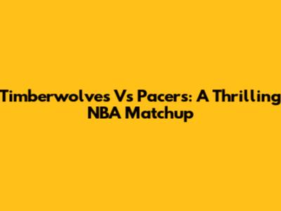 Timberwolves Vs Pacers: A Thrilling NBA Matchup